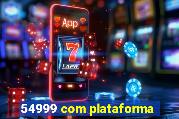 54999 com plataforma